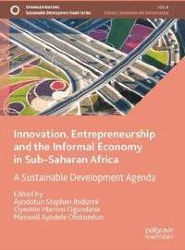 Innovation, Entrepreneurship and the Informal Economy in Sub–Saharan Africa