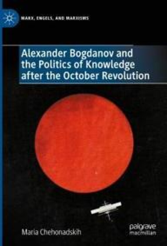 Alexander Bogdanov and the Politics of Knowledge after the October Revolution