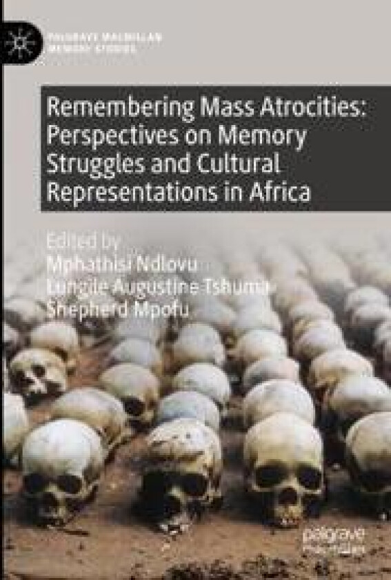 Remembering Mass Atrocities: Perspectives on Memory Struggles and Cultural Representations in Africa