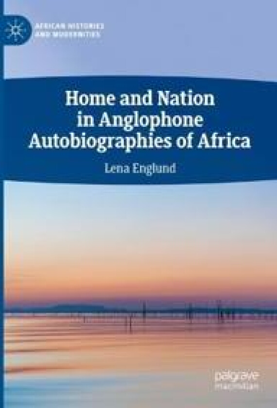 Home and Nation in Anglophone Autobiographies of Africa