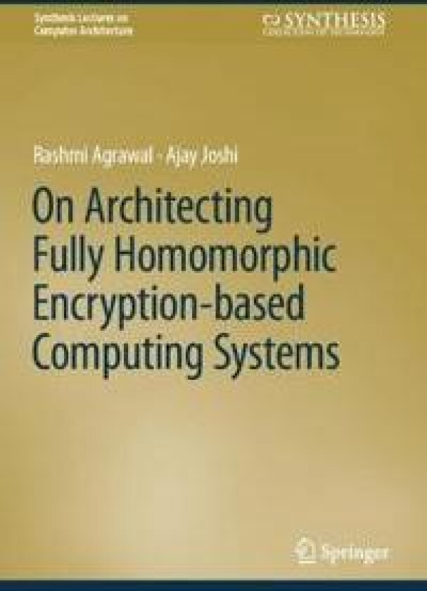 On Architecting Fully Homomorphic Encryption-based Computing Systems