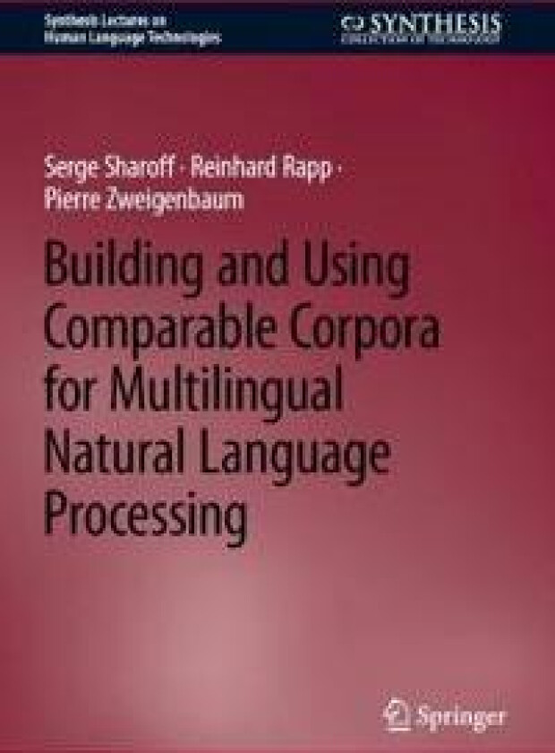 Building and Using Comparable Corpora for Multilingual Natural Language Processing