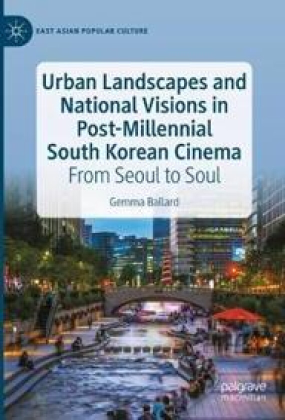 Urban Landscapes and National Visions in Post-Millennial South Korean Cinema