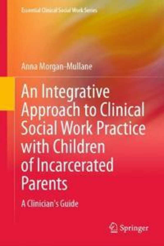 An Integrative Approach to Clinical Social Work Practice with Children of Incarcerated Parents