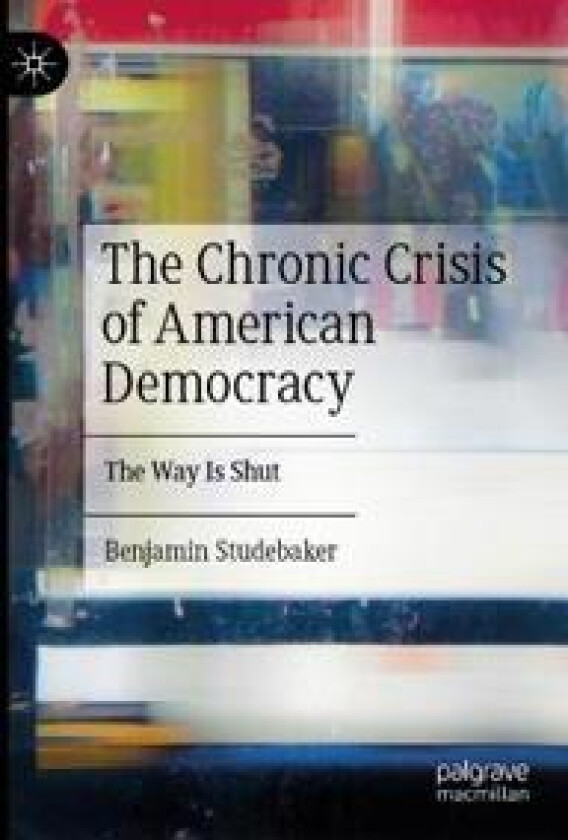 The Chronic Crisis of American Democracy