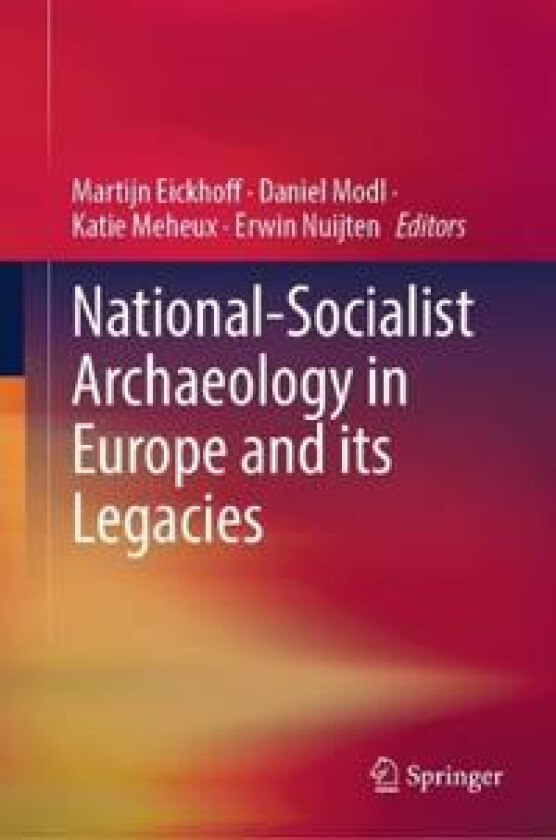 National-Socialist Archaeology in Europe and its Legacies