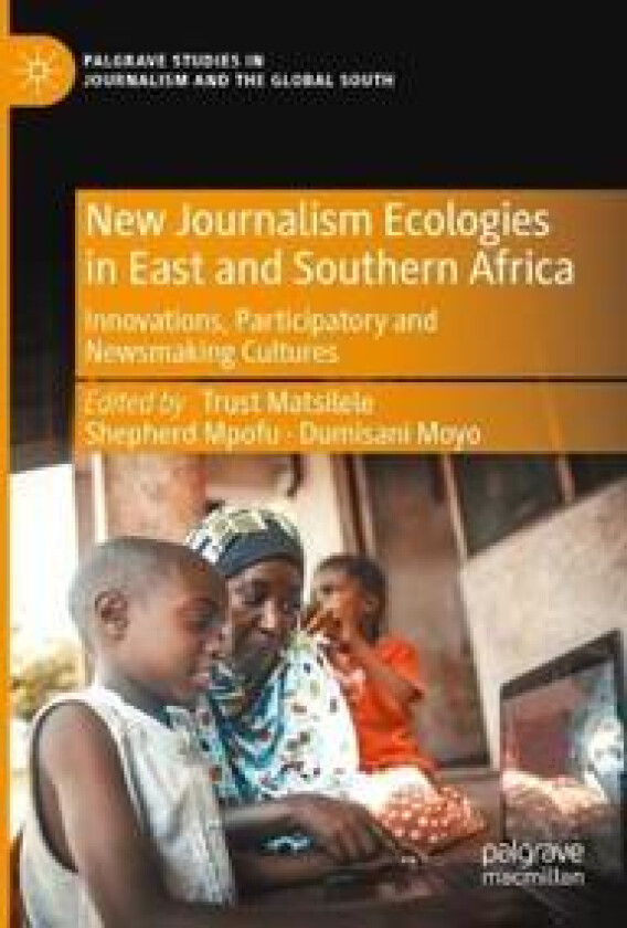 New Journalism Ecologies in East and Southern Africa