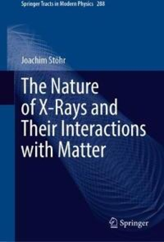 The Nature of X-Rays and Their Interactions with Matter