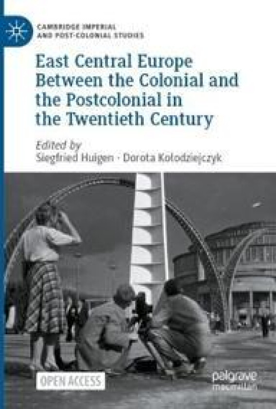 East Central Europe Between the Colonial and the Postcolonial in the Twentieth Century