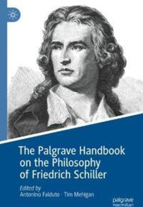 The Palgrave Handbook on the Philosophy of Friedrich Schiller