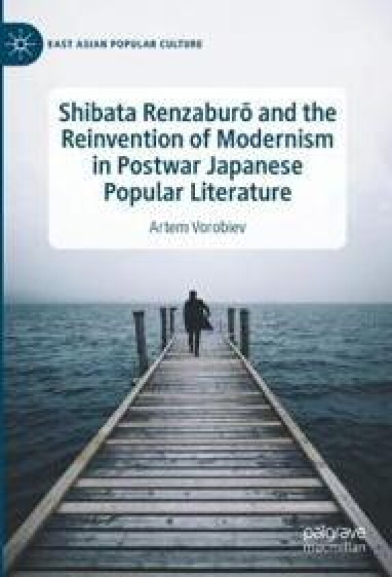 Shibata Renzaburo and the Reinvention of Modernism in Postwar Japanese Popular Literature