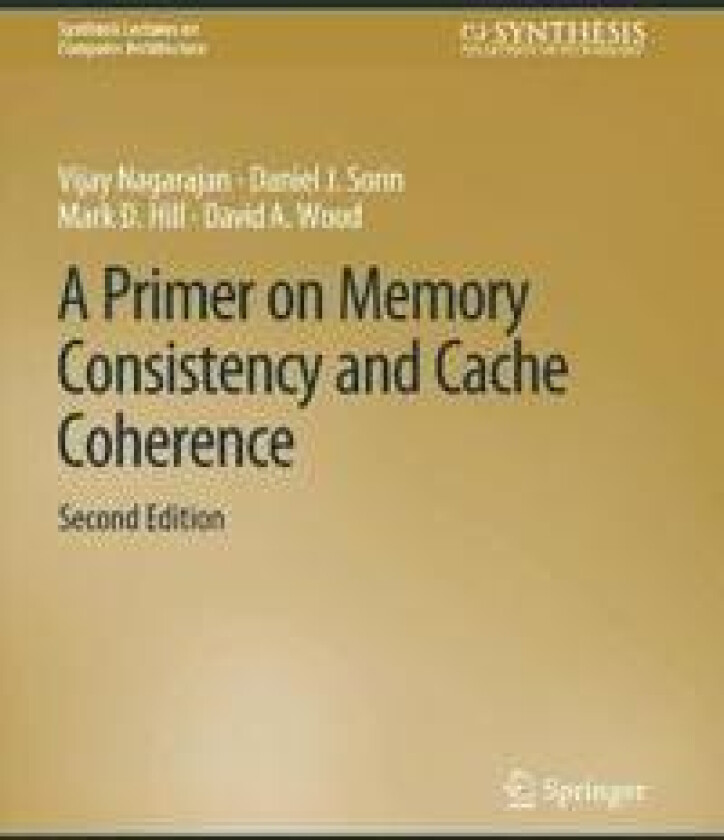 A Primer on Memory Consistency and Cache Coherence, Second Edition