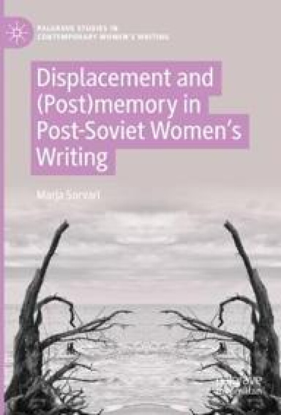 Displacement and (Post)memory in Post-Soviet Women’s Writing