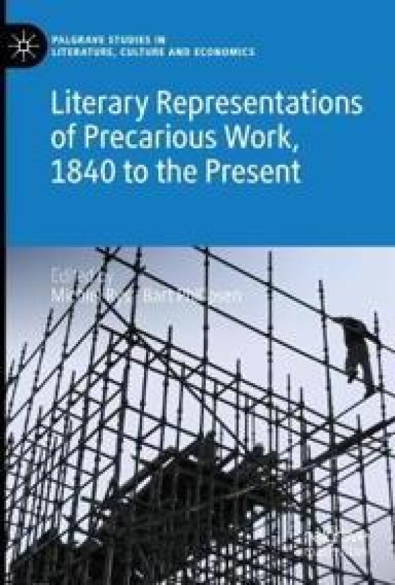 Literary Representations of Precarious Work, 1840 to the Present