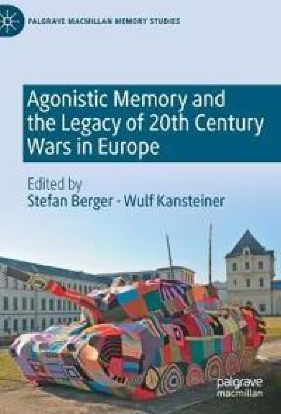 Agonistic Memory and the Legacy of 20th Century Wars in Europe