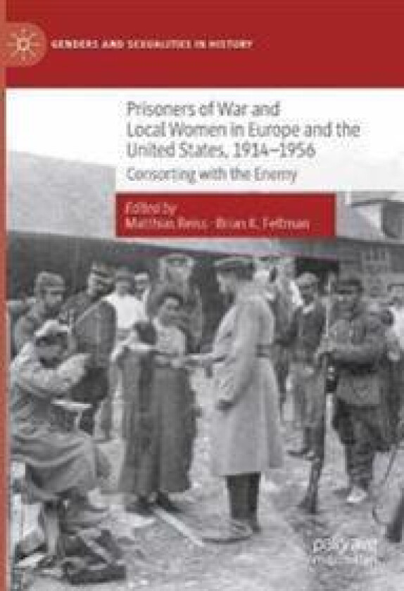 Prisoners of War and Local Women in Europe and the United States, 1914-1956