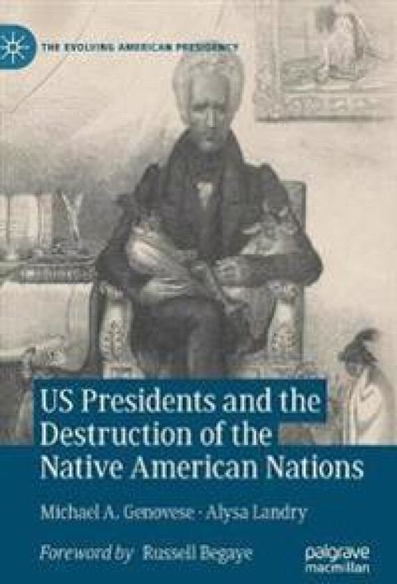 US Presidents and the Destruction of the Native American Nations