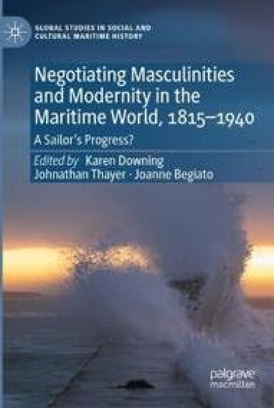 Negotiating Masculinities and Modernity in the Maritime World, 1815–1940