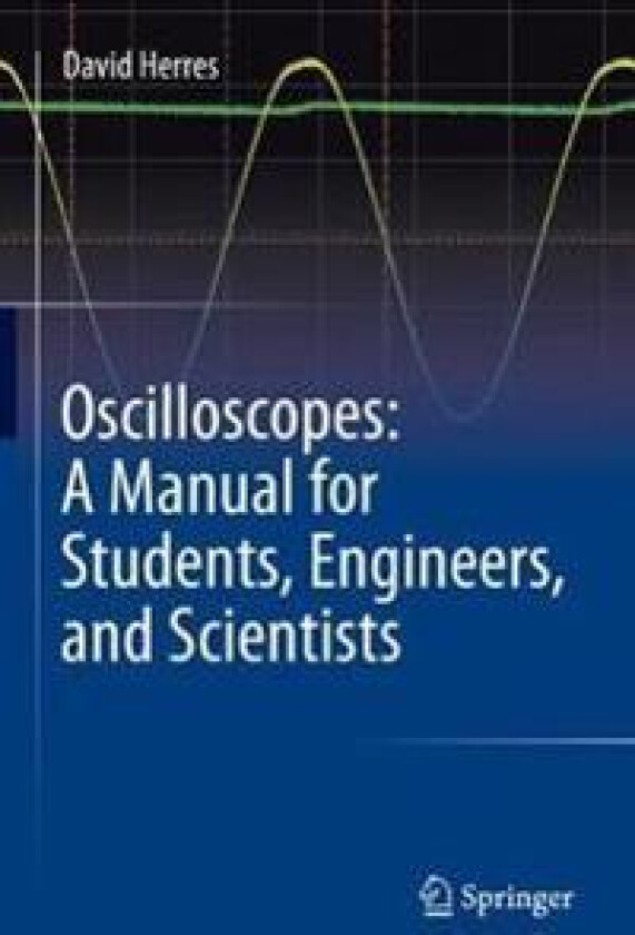 Oscilloscopes: A Manual for Students, Engineers, and Scientists