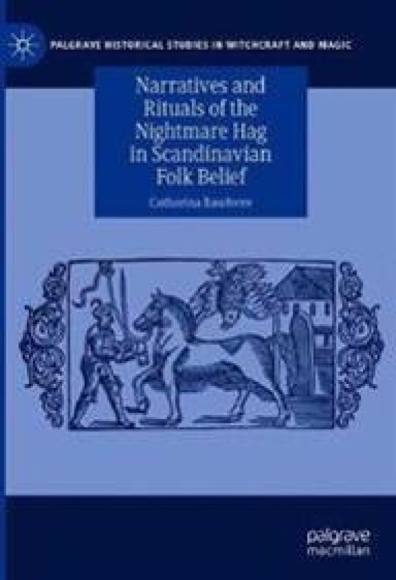 Narratives and Rituals of the Nightmare Hag in Scandinavian Folk Belief