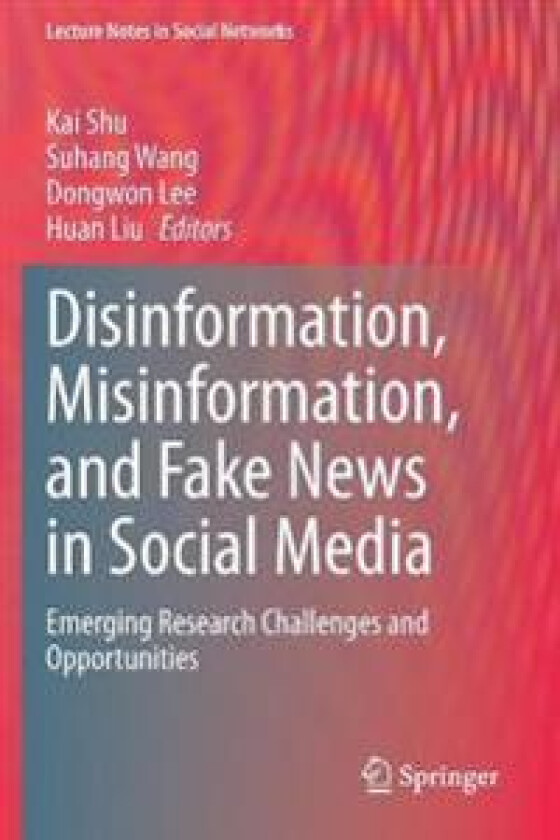 Disinformation, Misinformation, and Fake News in Social Media