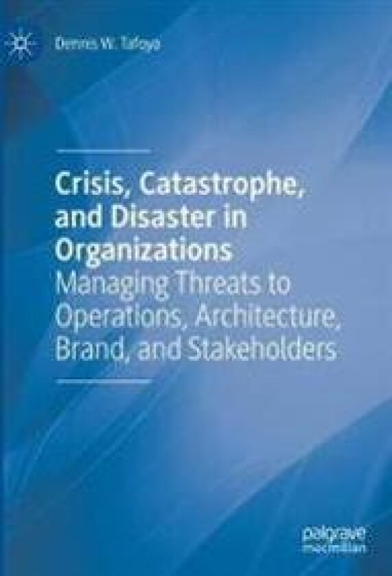 Crisis, Catastrophe, and Disaster in Organizations