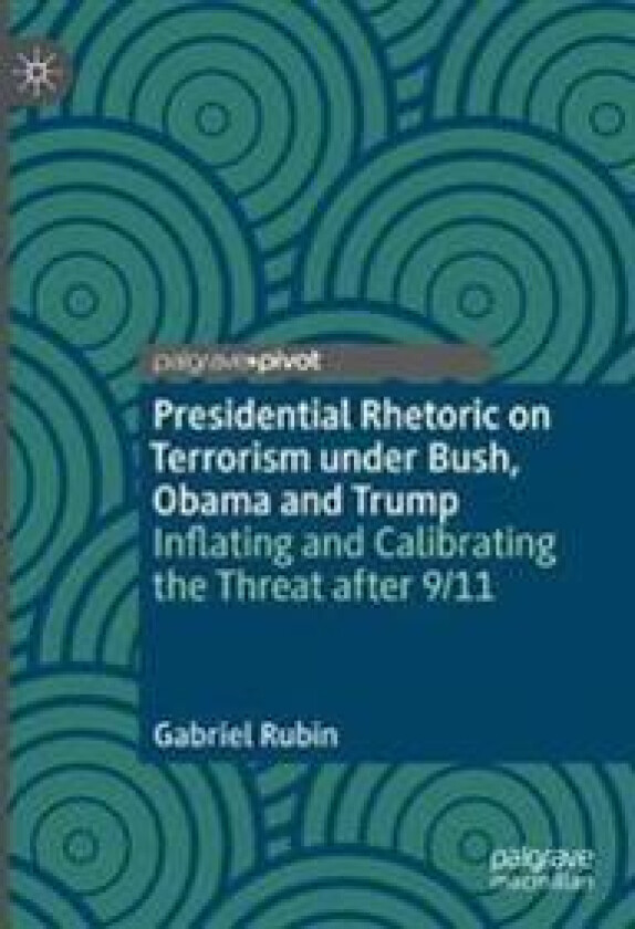 Presidential Rhetoric on Terrorism under Bush, Obama and Trump