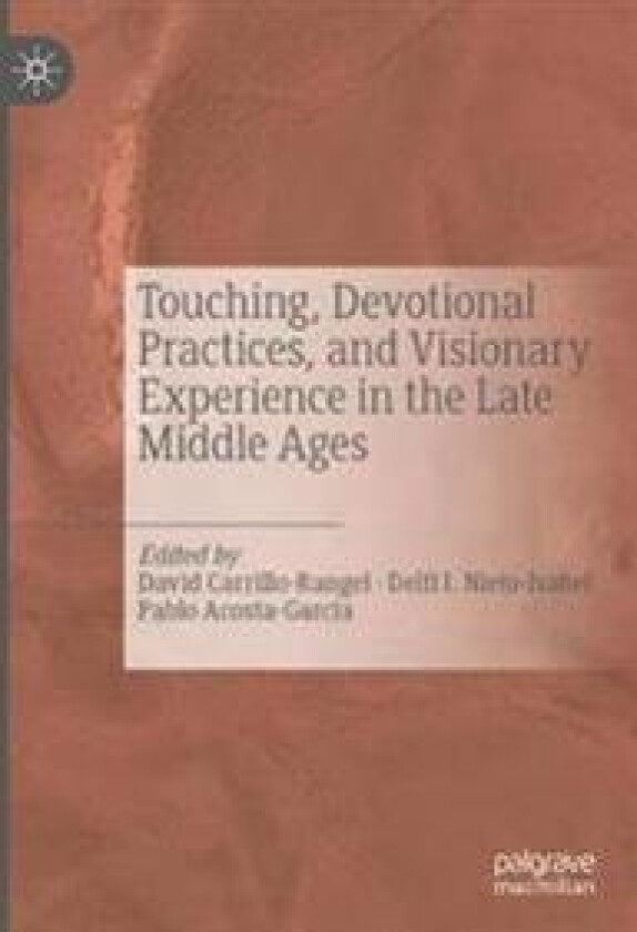 Touching, Devotional Practices, and Visionary Experience in the Late Middle Ages