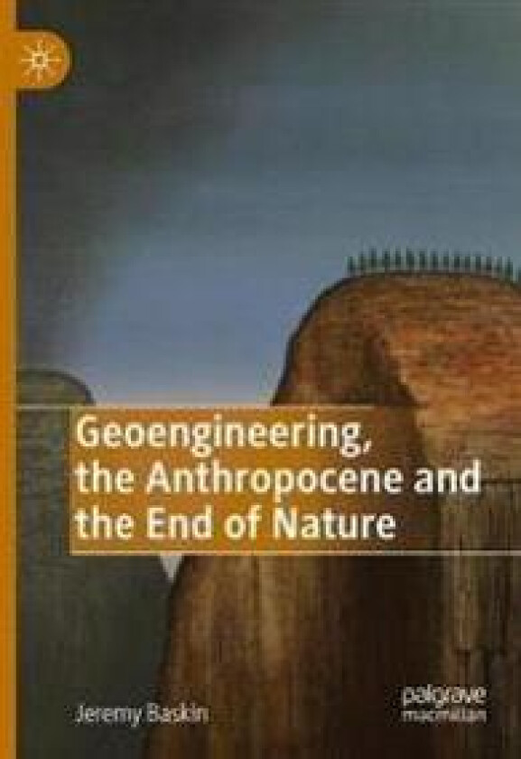 Geoengineering, the Anthropocene and the End of Nature