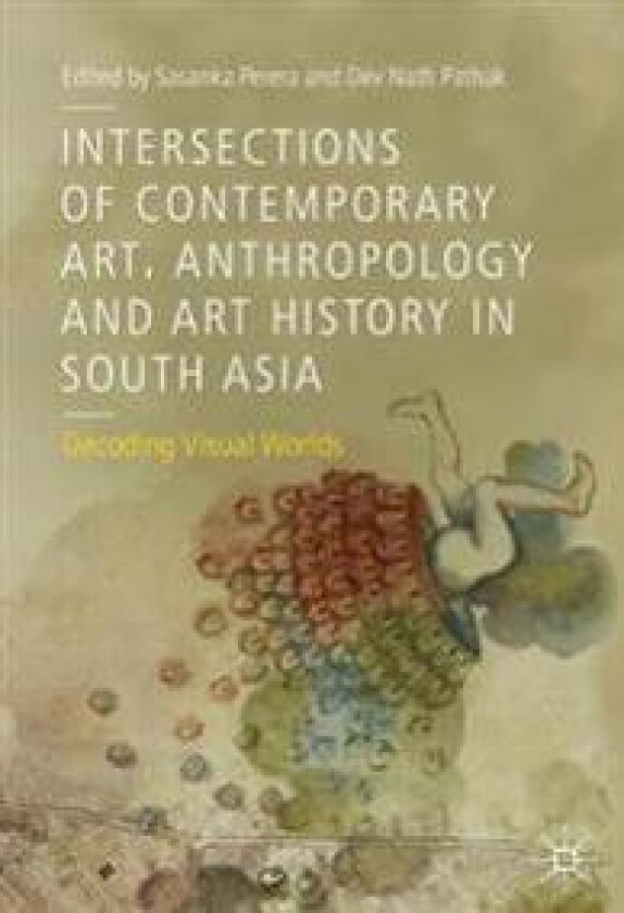 Intersections of Contemporary Art, Anthropology and Art History in South Asia