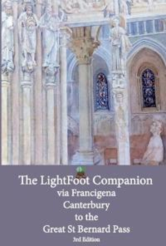 Lightfoot Companion to the via Francigena - Canterbury to the Great Saint Bernard Pass Edition 3