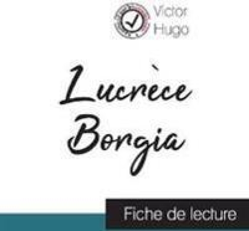 Lucrèce Borgia de Victor Hugo (fiche de lecture et analyse complète de l'oeuvre)