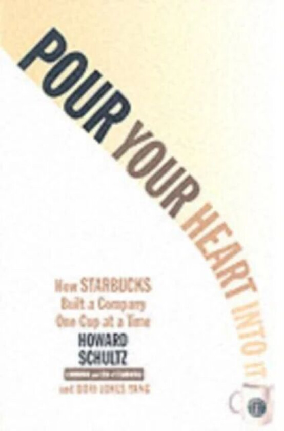 Pour Your Heart Into It av Howard Schultz