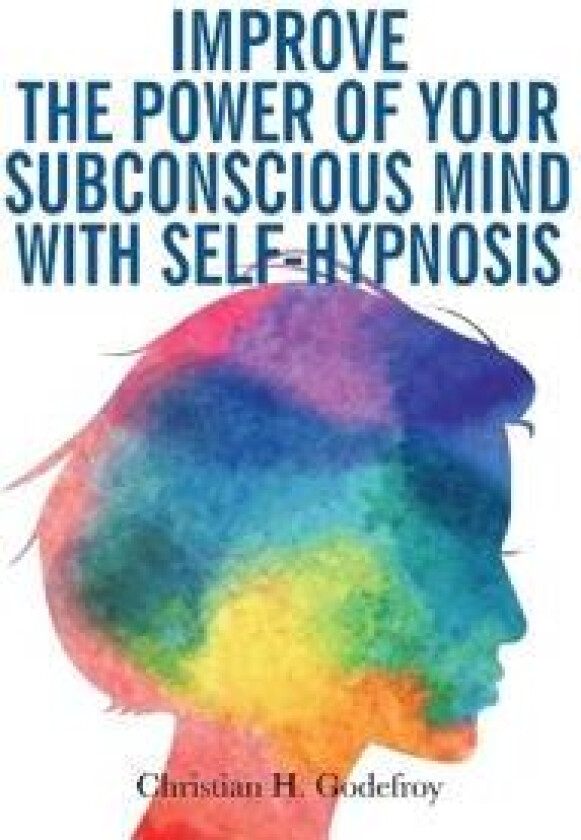 Improve the Power of your Subconscious Mind with Self-Hypnosis