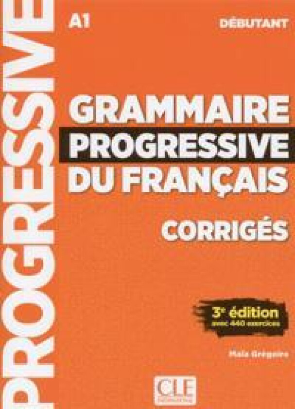Grammaire progressive du francais - Niveau debutant (A1) - Corriges