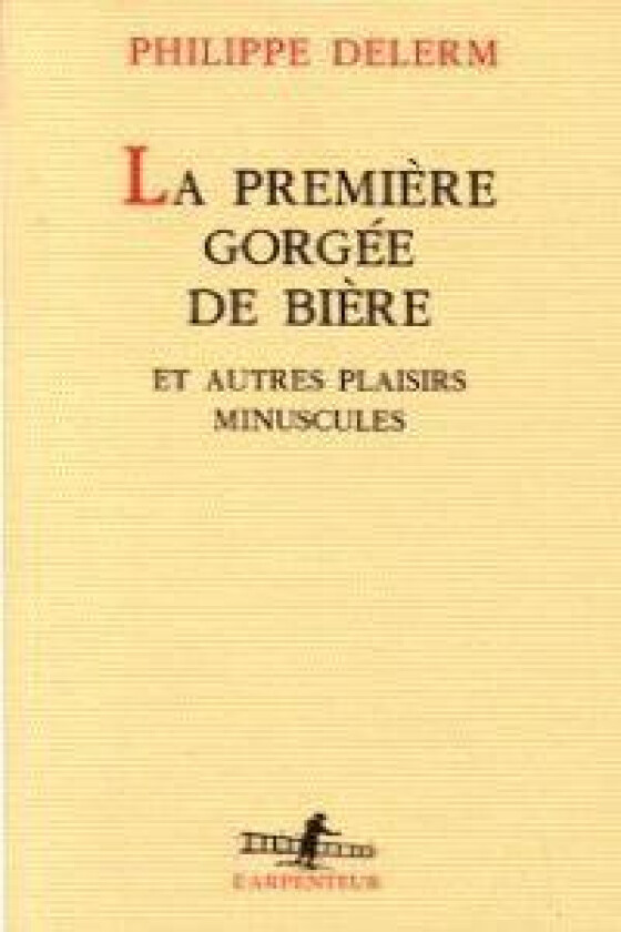 LA Premiere Gorgee De Biere Et Autres Plaisirs Minuscules