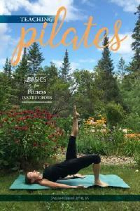 Teaching Pilates- Basics for Fitness Instructors