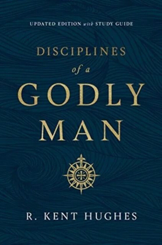 Disciplines of a Godly Man av R. Kent Hughes