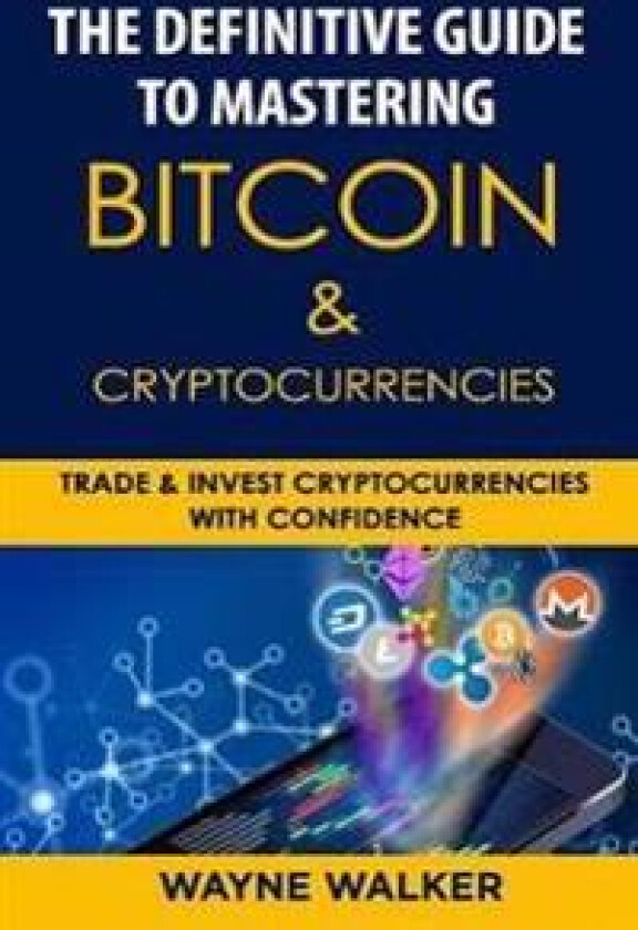 The Definitive Guide to Mastering Bitcoin & Cryptocurrencies
