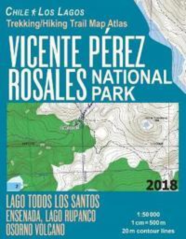 Vicente Perez Rosales National Park Trekking/Hiking Trail Map Atlas Lago Todos Los Santos Ensenada, Lago Rupanco, Osorno Volcano Chile Los Lagos 1