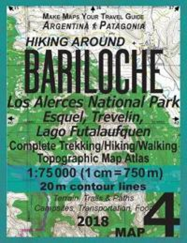 Hiking Around Bariloche Map 4 Los Alerces National Park, Esquel, Trevelin, Lago Futalaufquen Complete Trekking/Hiking/Walking Topographic Map Atlas