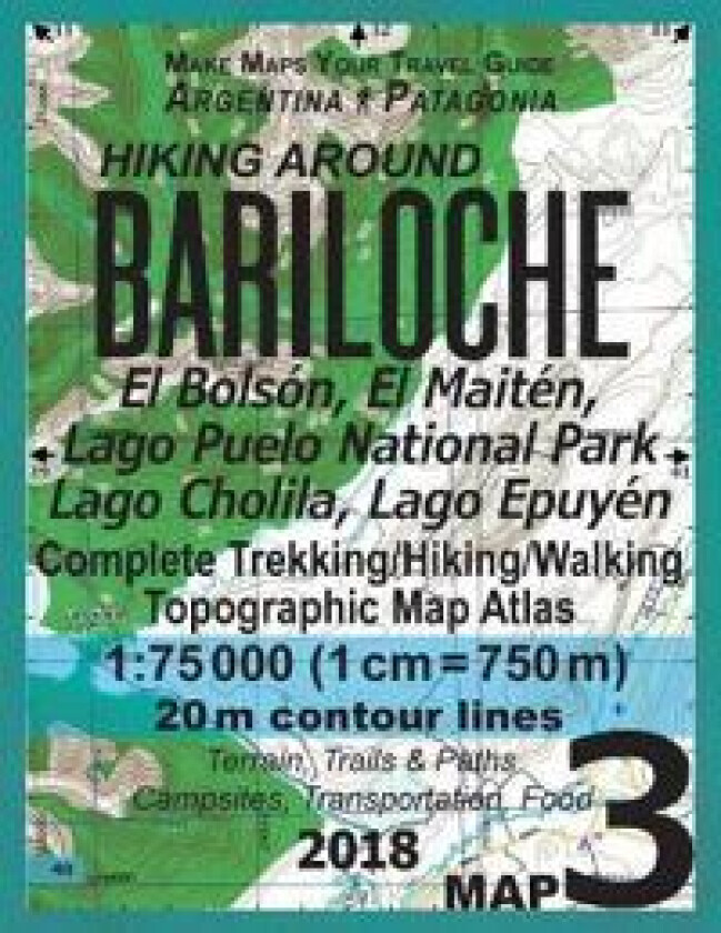 Hiking Around Bariloche Map 3 El Bolson, El Maiten, Lago Puelo National Park, Lago Cholila, Lago Epuyen Complete Trekking/Hiking/Walking Topographic