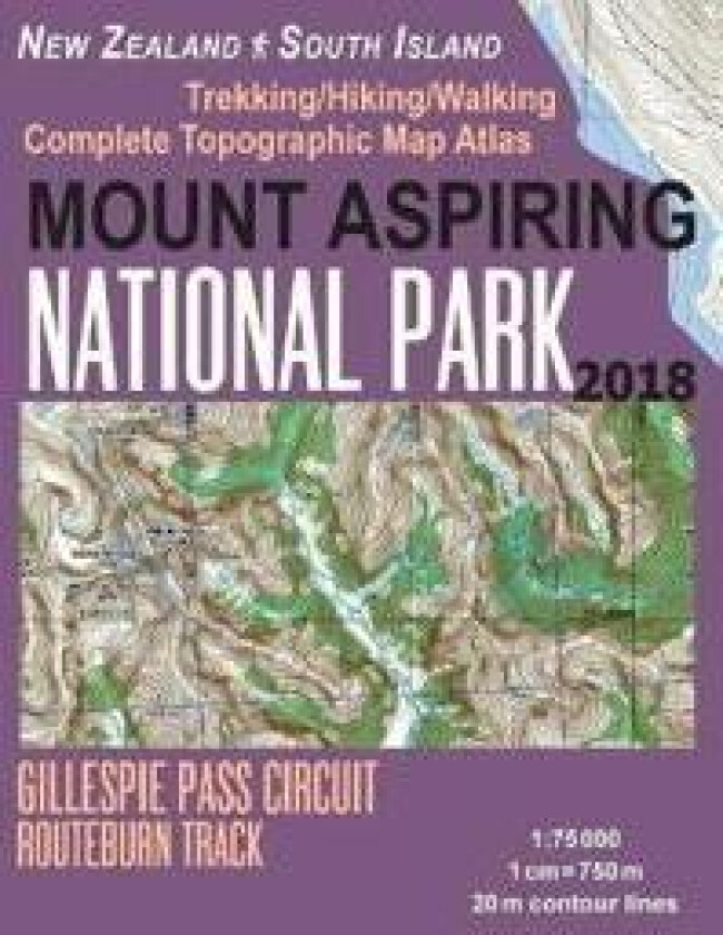 Mount Aspiring National Park Trekking/Hiking/Walking Complete Topographic Map Atlas Gillespie Pass Circuit Routeburn Track New Zealand South Island 1