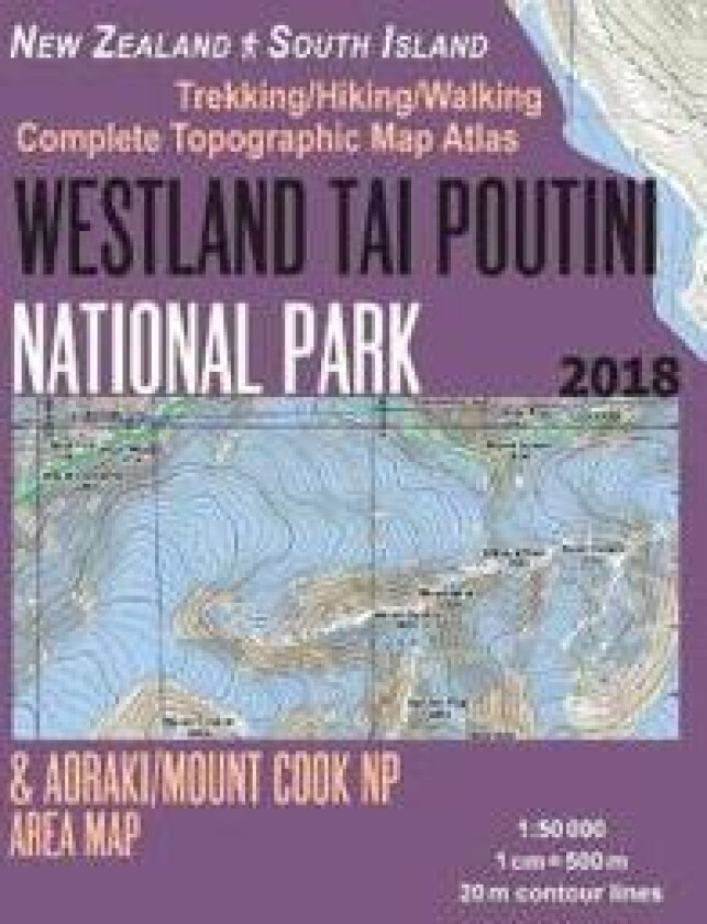 Westland Tai Poutini National Park & Aoraki/Mount Cook NP Area Map Trekking/Hiking/Walking Complete Topographic Map Atlas New Zealand South Island 1