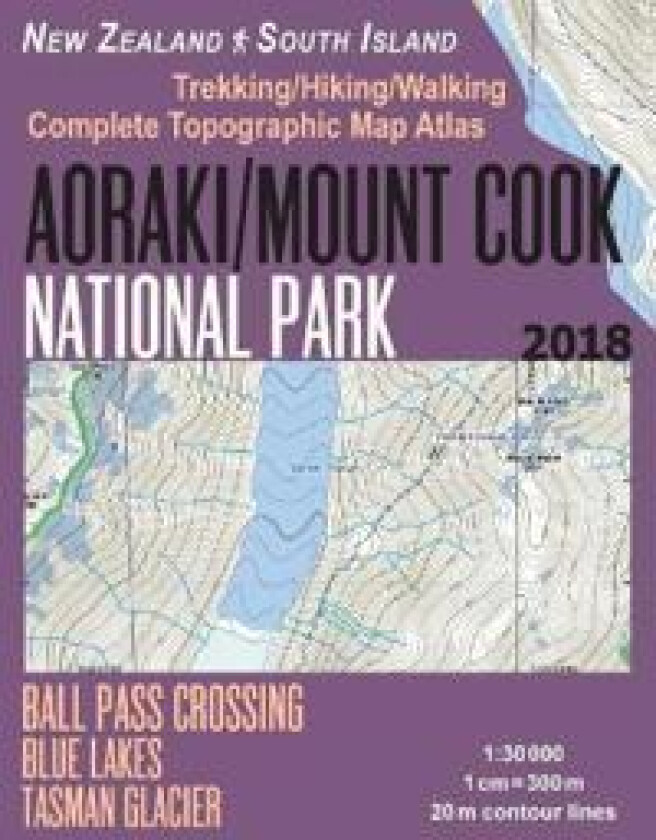 Aoraki/Mount Cook National Park Trekking/Hiking/Walking Topographic Map Atlas Ball Pass Crossing Blue Lakes Tasman Glacier New Zealand South Island 1