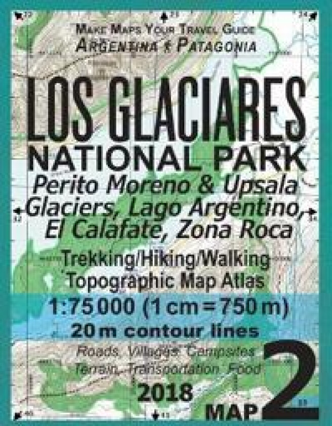 Los Glaciares National Park Map 2 Perito Moreno & Upsala Glaciers, Lago Argentino, El Calafate, Zona Roca Trekking/Hiking/Walking Topographic Map