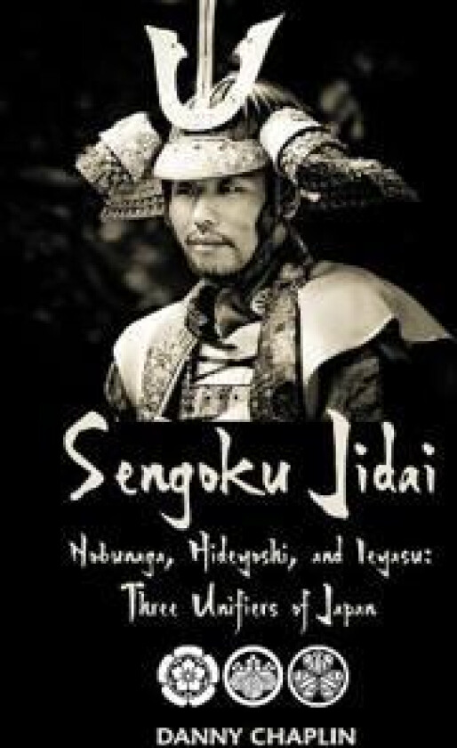 Sengoku Jidai. Nobunaga, Hideyoshi, and Ieyasu