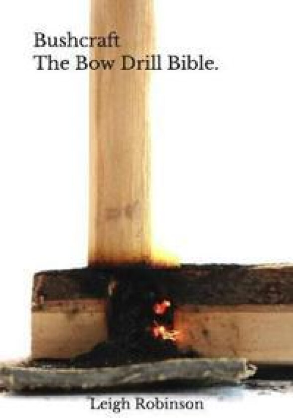 Bushcraft - The Bow Drill Bible.