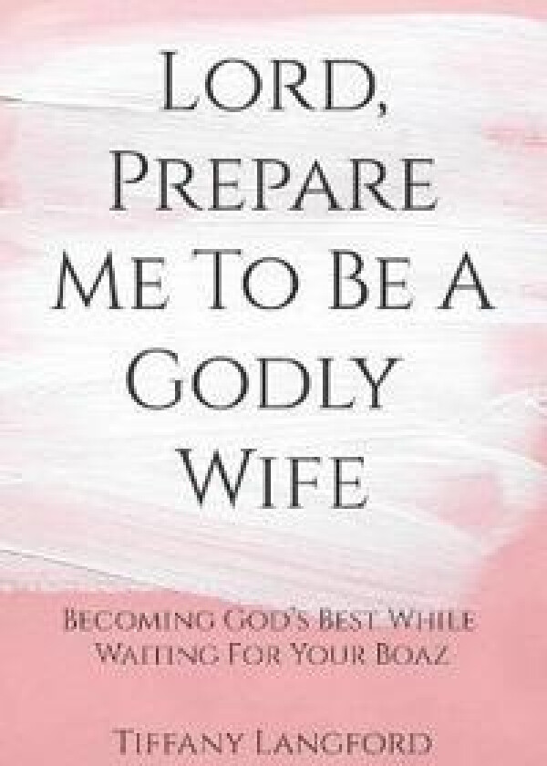 Lord, Prepare Me to Be a Godly Wife
