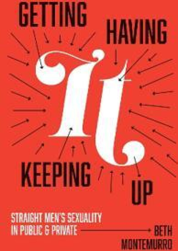 Getting It, Having It, Keeping It Up